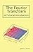 The Fourier Transform: A Tutorial Introduction