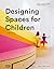 Designing Spaces for Children: A Child’s Eye View