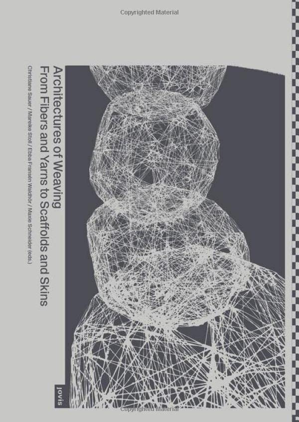 Architectures of Weaving: From Fibers and Yarns to Scaffolds and Skins (Perfect Paperback)