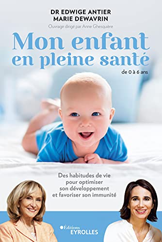 Mon enfant en pleine santé - de 0 à 6 ans: Des habitudes de vie pour optimiser son développement et favoriser son immunité (French Edition)