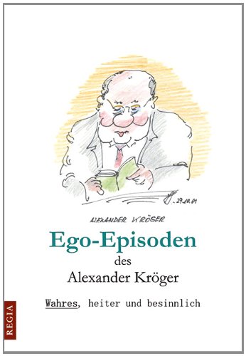 Ego-Episode des Alexander Kröger: Wahres, heiter und besinnlich (Paperback)