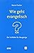 Wie geht "evangelisch"? Der Leitfaden für Neugierige by Rainer Fischer