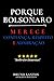 PORQUE BOLSONARO: merece co...