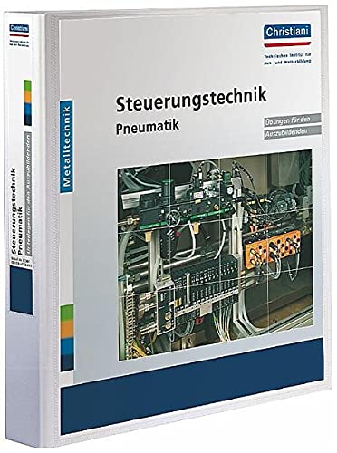 Steuerungstechnik Pneumatik: Übungen für Auszubildende. Mit Ordner. Grundlagen und Anwendungsbeispiele (Loose Leaf)
