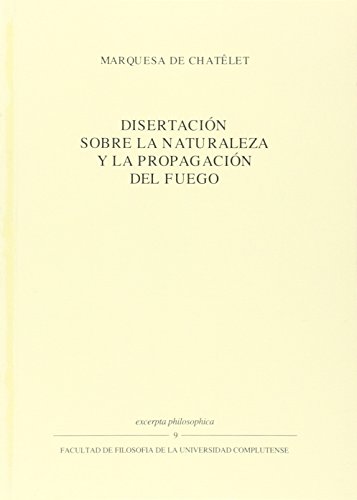 Disertación sobre la naturaleza y la propagación del fuego / Dissertation on the Nature and the Spread of Fire (Spanish Edition)