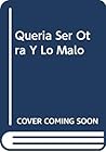 Queria Ser Otra Y Lo Malo (Spanish Edition)