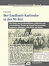 Der Landkreis Karlsruhe in der NS-Zeit: Eine Studie zum gesellschaftlichen, politischen und wirtschaftlichen Wandel am Beispiel der Gemeinden Berghausen, Jöhlingen, Linkenheim und Malsch