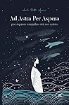 Ad Astra Per Aspera - por ásperos caminhos até aos astros by Ana Rita Areias