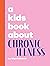 A Kids Book About Chronic Illness by Gigi Robinson A Kids Book About Chronic Illness by Gigi Robinson