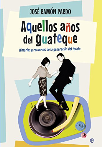 Aquellos años del guateque: Historias y recuerdos de la generación del tocata (Hardcover)