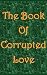 The Book of Corrupted Love by Alex J. Sinclair The Book of Corrupted Love by Alex J. Sinclair