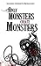 Only Monsters Create Monsters