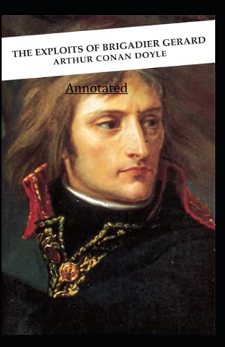 The Exploits and Adventures of Brigadier Gerard Annotated