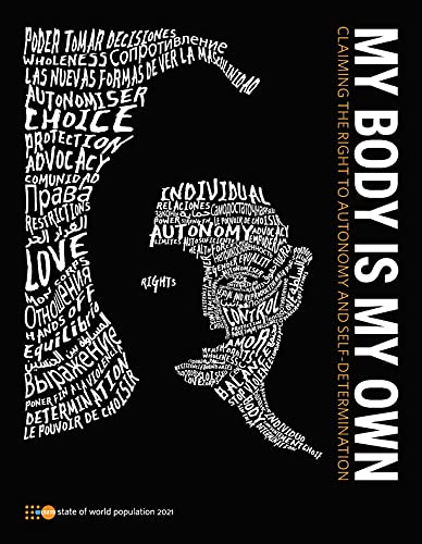 State of World Population 2021: My Body Is My Own - Claiming the Right to Autonomy and Self-determination (Paperback)