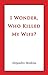 I Wonder, Who Killed My Wife? by Alejandro Modena