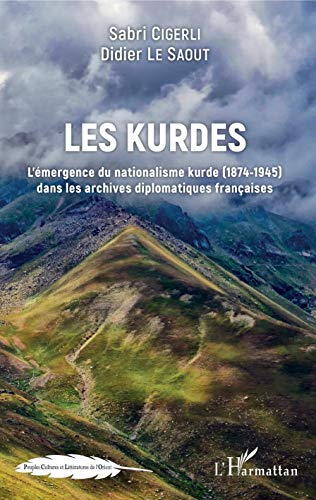 Les Kurdes: L'émergence du nationalisme kurde (1874-1945) dans les archives diplomatiques françaises (Peuples Et Cultures de l'Orient) (French Edition)