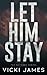Let Him Stay: A Natexus Nov...