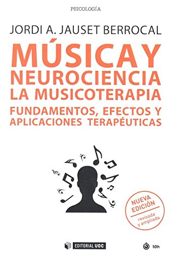 Música y neurociencia: La musicoterapia. Fundamentos, efectos y aplicaciones terapéuticas (nueva edición revisada y ampliada)