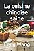 La cuisine chinoise saine: ...