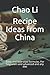 Recipe Ideas from China: Tasty and little used formulas. For beginners and advanced and any diet