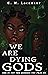 We Are Dying Gods