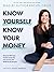 Know Yourself, Know Your Money: Discover WHY you handle money the way you do, and WHAT to do about it!