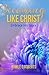 Becoming Like Christ: Embra...