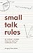 Small Talk Rules: 65 Lessons I Learned From The Greatest Communicators