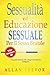 Sessualità Ed Educazione Sessuale Per Il Sesso Brutale: Una guida spirituale allo sviluppo sessualmente intelligente (sessualità, sessuologia clinica, sex education) (Italian Edition)