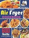 The Jesus’s Air Fryer Cookbook: 600 Healthy Air Fryer Good Recipes for Home! Jesus William
