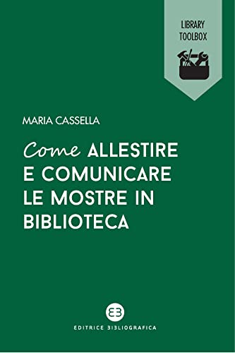 Come allestire e comunicare le mostre in biblioteca (Italian Edition)
