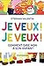 JE VEUX ! JE VEUX ! COMMENT...
