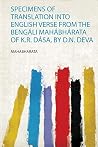Specimens of Translation Into English Verse from the Bengáli Mahábhárata of K.R. Dása, by D.N. Deva Specimens of Translation Into English Verse from the Bengáli Mahábhárata of K.R. Dása, by D.N. Deva