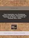 Two tragedies viz. Cleopatra, Queene of AEgypt, and Agrippina, Empress of Rome / written by Thomas May. (1654)