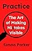 Practice!: The Art of Makin...