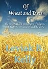Of Wheat and Tares: The Biological and Viral Origins of Religion and Its Effects on Humanity and the World Of Wheat and Tares: The Biological and Viral Origins of Religion and Its Effects on Humanity and the World