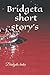 Bridgeta's short story's by Bridgeta Nicole Kates