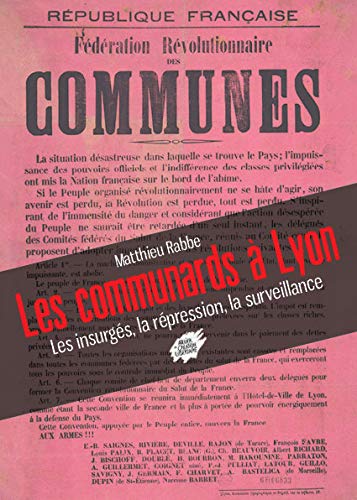 Les communards à Lyon - Les insurgés, la répression, la surveillance (Paperback)