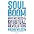 Soul Boom: Why We Need a Spiritual Revolution