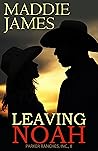 Leaving Noah (Parker Ranches, Inc., #8)