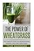 The Power of Wheatgrass