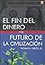 El Fin del Dinero yel Futur...