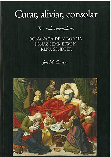 Curar, aliviar, consolar: Tres vidas ejemplares. Bonanada de Alboraia, Ignaz Semmelweis e Irene Sendler (Paperback)