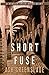 SHORT FUSE