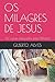 OS MILAGRES DE JESUS: As cu...
