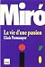 Miró. La vie d'un passion