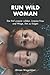 RUN WILD WOMAN by Miriam Wagenblast