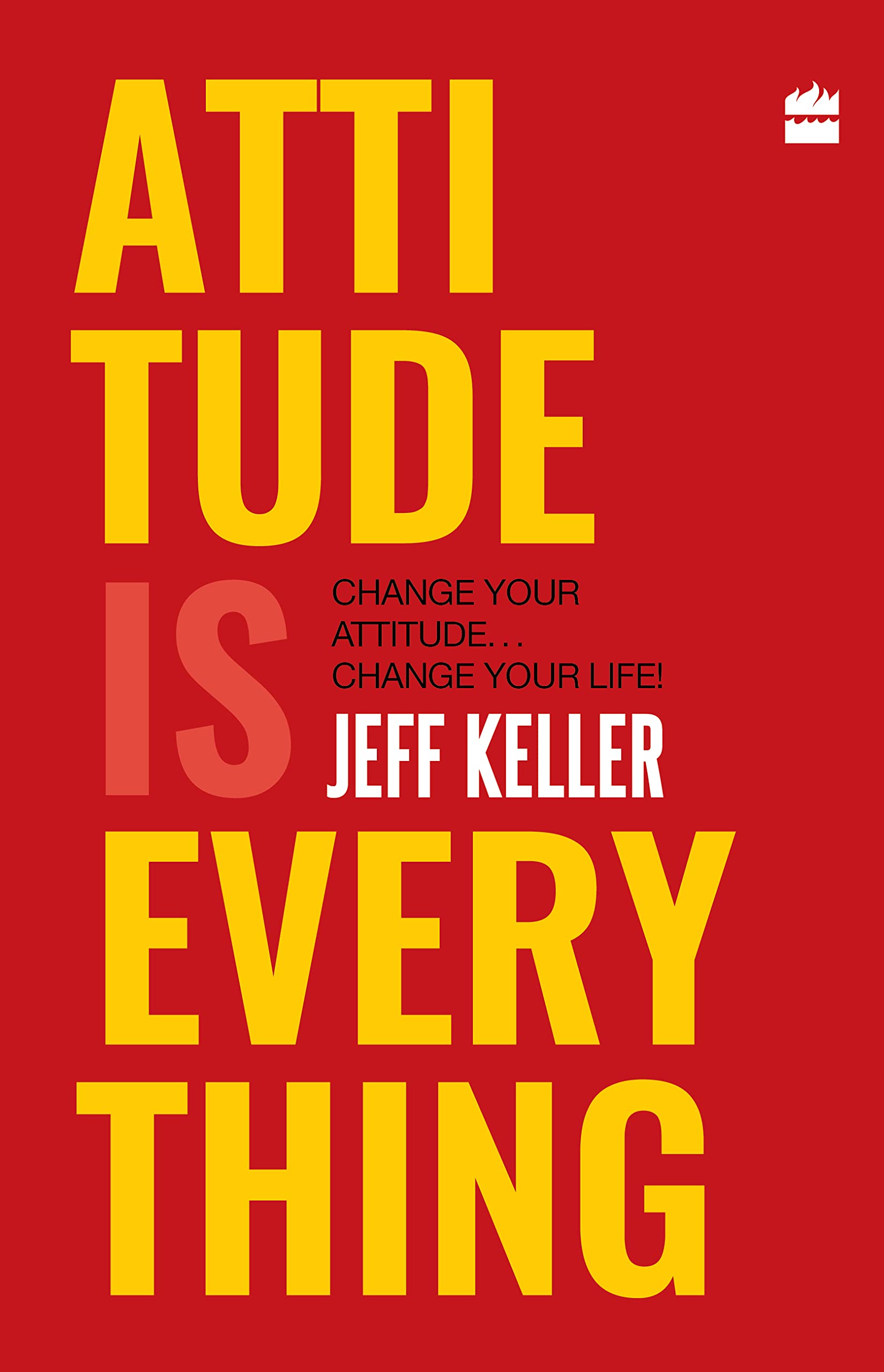 Attitude Is Everything: Change Your Attitude ... Change Your Life! (Hardcover)