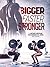 Bigger Faster Stronger: La ...