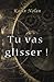 Tu vas glisser ! (French Edition)